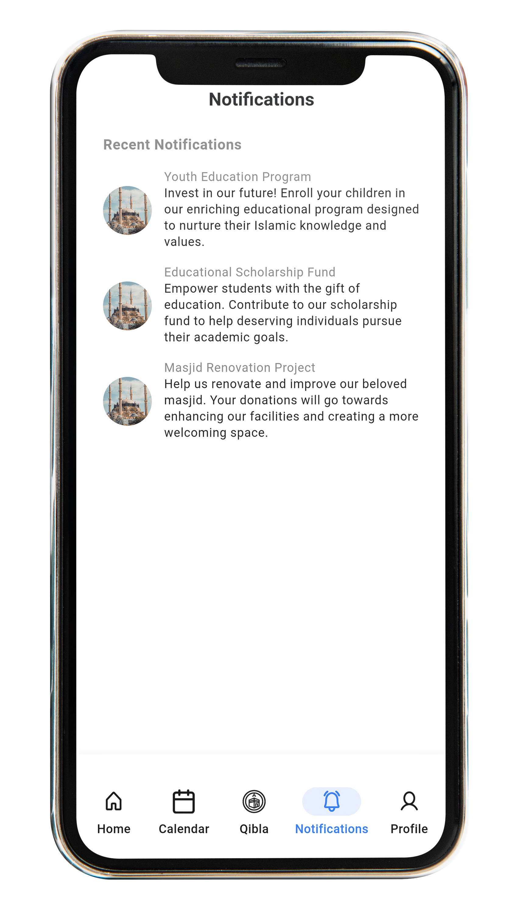 Notification Get instant notifications for important announcements and news from your mosque. Be the first to know about community initiatives, programs, and any changes in schedule.