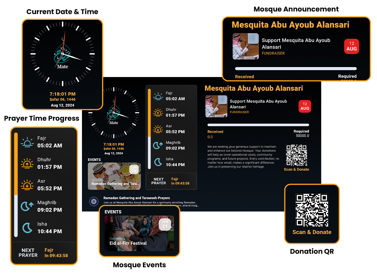 Key Features of Salah Mate TV Companion Accurate Prayer Times • Display precise prayer times for your mosque. • Ensure attendees never miss a prayer with real-time updates. Upcoming Prayers • Countdown or indicator for the next prayer time. • Helps attendees prepare and be on time for prayers. Announcements • Broadcast important announcements directly to your community. • Ensure everyone is up-to-date with mosque news and updates. • Event Listings Fundraising and Donations • Facilitate effortless donations by displaying a QR code on the screen. • Attendees can simply scan the code with their smartphones to contribute. • Enhance your mosque’s fundraising efforts with this convenient feature. Event Listings • Keep your community informed about upcoming events and activities. • Promote educational programs, community gatherings, and more. Inspirational Hadiths and Quranic Verses • Share daily Hadiths and Quranic verses to inspire and educate your attendees. • Highlight teachings that promote faith and unity.